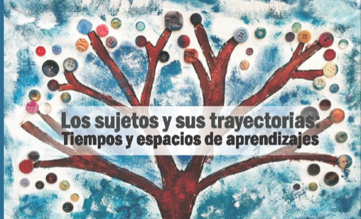 Revista Posibilidad de Alteridad (con) Ciencia Pedagógica: “ Los Sujetos y sus trayectorias: tiempos y espacios de aprendizajes”