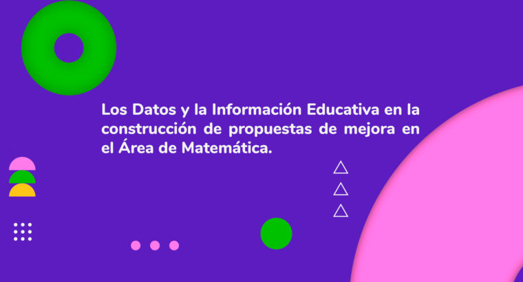 Los datos y la información educativa en la construcción de propuestas de mejora en el Área de Matemática
