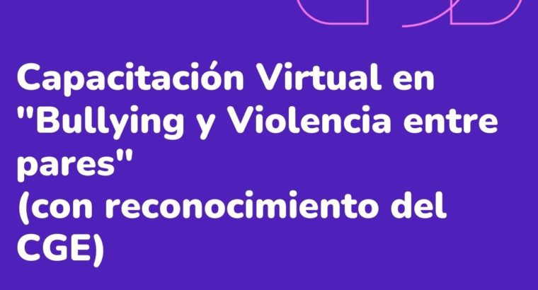 Capacitación Virtual en “Bullying y Violencia entre pares”  (con reconocimiento del CGE)